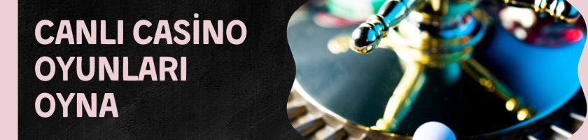Canlı Casino Oyunları Oyna