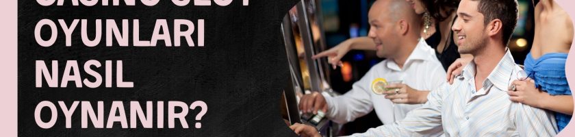 Casino Slot Oyunları Nasıl Oynanır